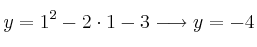 y = 1^2 - 2 \cdot 1 -3 \longrightarrow y=-4