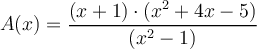 A(x) =\frac{(x+1) \cdot (x^2+4x-5)}{(x^2-1)}