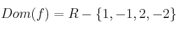 Dom(f) = R - \{ 1, -1 , 2, -2\}