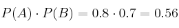 P(A) \cdot P(B) = 0.8 \cdot 0.7 = 0.56