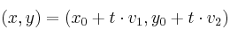 (x,y) = (x_0 + t \cdot v_1,y_0 + t \cdot v_2)