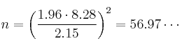  n= \left(  \frac{1.96 \cdot 8.28}{2.15} \right)^2=56.97 \cdots
