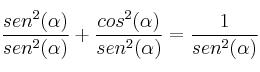 \frac{sen^2(\alpha)}{sen^2(\alpha)} + \frac{cos^2(\alpha)}{sen^2(\alpha)} =\frac{1}{sen^2(\alpha)} 