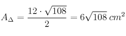 A_{\Delta} = \frac{12 \cdot \sqrt{108}}{2} = 6 \sqrt{108} \: cm^2