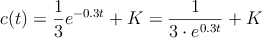 c(t)=\frac{1}{3} e^{-0.3t} +K = \frac{1}{3 \cdot e^{0.3t} }+K