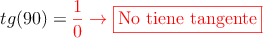 tg(90)=\textcolor{red}{\frac{1}{0} \rightarrow \fbox{No tiene tangente}}