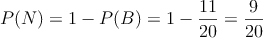 P(N) = 1 - P(B) = 1 - \frac{11}{20} = \frac{9}{20}