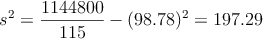 s^2 = \frac{1144800}{115}- (98.78)^2 = 197.29