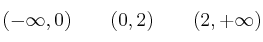 (-\infty,0) \qquad (0,2) \qquad (2, +\infty)