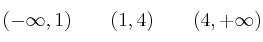 (-\infty,1) \qquad (1,4) \qquad (4,+\infty)
