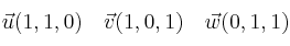 \vec{u} (1,1,0) \quad \vec{v} (1,0,1) \quad \vec{w} (0,1,1)