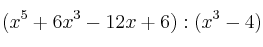 (x^5 + 6x^3 - 12x + 6) : (x^3 - 4)