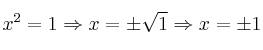 x^2=1 \Rightarrow x = \pm \sqrt{1}  \Rightarrow x = \pm 1 