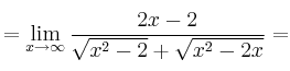=\lim_{x \rightarrow \infty} \frac{ 2x-2}{\sqrt{x^2-2} + \sqrt{x^2-2x}}
=