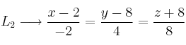 L_2 \longrightarrow \frac{x-2}{-2}=\frac{y-8}{4}=\frac{z+8}{8}