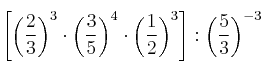 \left[ 
\left( \frac{2}{3} \right)^3   \cdot
\left( \frac{3}{5} \right)^4   \cdot
\left( \frac{1}{2} \right)^3 
 \right]  : \left( \frac{5}{3} \right)^{-3}   