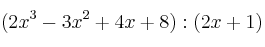 (2x^3-3x^2+4x+8) : (2x+1)