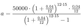 a=\frac{50000 \cdot \left( 1+\frac{0.04}{12} \right)^{12 \cdot 15} \cdot \frac{0.04}{12}}{\left( 1+\frac{0.04}{12} \right)^{12\cdot 15} -1}