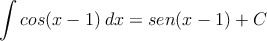 \int cos(x-1) \: dx = sen(x-1) + C