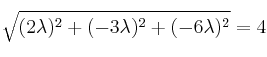 \sqrt{(2 \lambda)^2 + (-3 \lambda)^2 + (-6 \lambda)^2}=4
