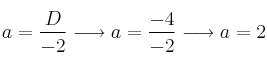 a = \frac{D}{-2} \longrightarrow a=\frac{-4}{-2} \longrightarrow a=2