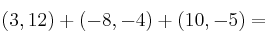 (3,12)+ (-8,-4) + (10,-5)=