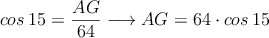 cos \: 15 = \frac{\overliine{AG}}{64} \longrightarrow \overliine{AG}=64 \cdot cos \: 15