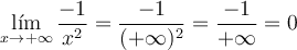 \lim_{x \rightarrow +\infty}  \frac{-1}{x^2} = \frac{-1}{(+\infty)^2}= \frac{-1}{+\infty} = 0 