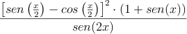 \dfrac{\left[ sen\left( \frac{x}{2} \right)- cos\left( \frac{x}{2} \right)\right]^2 \cdot (1+sen(x))}{sen(2x)}