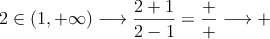 2 \in (1,+\infty) \longrightarrow \frac{2+1}{2-1} = \frac{+}{+} \longrightarrow +