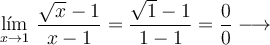 \lim\limits_{x \rightarrow 1} \: \frac{\sqrt{x}-1}{x-1} = \frac{\sqrt{1}-1}{1-1} = \frac{0}{0} \longrightarrow 