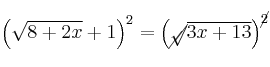\left( \sqrt{8+2x} + 1 \right)^2= \left( \cancel{\sqrt}{\overline{3x+13}} \right)^{\cancel{2}}