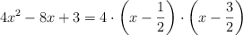 4x^2-8x+3=4 \cdot \left( x-\frac{1}{2}\right)  \cdot \left( x-\frac{3}{2}\right) 