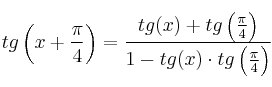 tg\left( x + \frac{\pi}{4} \right)=\frac{tg (x) + tg\left( \frac{\pi}{4} \right)}{1 - tg (x) \cdot tg\left( \frac{\pi}{4} \right) }