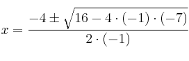 x=\frac{-4 \pm \sqrt{16- 4 \cdot (-1) \cdot (-7)}}{2 \cdot (-1)}