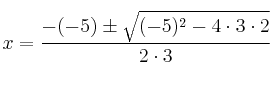 x=\frac{-(-5) \pm \sqrt{(-5)^2-4 \cdot 3 \cdot 2}}{2 \cdot 3}