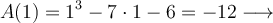 A(1)=1^3-7 \cdot 1 -6 = -12 \longrightarrow