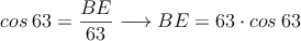 cos \: 63 = \frac{\overliine{BE}}{63} \longrightarrow \overliine{BE}=63 \cdot cos \: 63