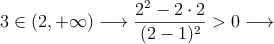 3 \in (2,+\infty) \longrightarrow \frac{2^2-2 \cdot 2}{(2-1)^2}>0 \longrightarrow