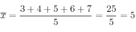 \overline{x} = \frac{3+4+5+6+7}{5}=\frac{25}{5}=5