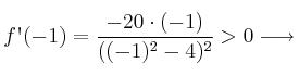 f\textsc{\char13}(-1)=\frac{ - 20 \cdot (-1) }{((-1)^2-4)^2} > 0 \longrightarrow 