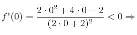 f\textsc{\char13}(0)=\frac{2 \cdot 0^2+4 \cdot 0 -2}{(2 \cdot 0+2)^2} <0 \Rightarrow 