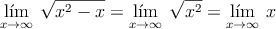 \lim\limits_{x \rightarrow \infty} \: \sqrt{x^2-x} = \lim\limits_{x \rightarrow \infty} \: \sqrt{x^2}=\lim\limits_{x \rightarrow \infty} \: x