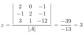 z = \frac{\left|
\begin{array}{ccc}
 2  & 0 & -1 \\
 -1 & 2 & -1 \\
 3 & 1 & -12 
\end{array}
\right | }{|A|} = \frac{-39}{-13} = 3
