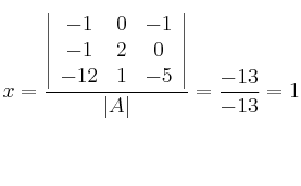 x = \frac{\left|
\begin{array}{ccc}
 -1  & 0 & -1 \\
 -1 & 2 & 0 \\
 -12 & 1 & -5 
\end{array}
\right | }{|A|} = \frac{-13}{-13} = 1
