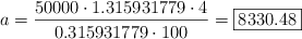 a = \frac{50000 \cdot 1.315931779 \cdot 4}{0.315931779 \cdot 100} = \fbox{8330.48}