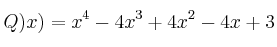 Q)x) = x^4 - 4x^3 + 4x^2 - 4x + 3