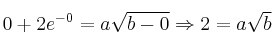 0+2e^{-0} = a \sqrt{b-0} \Rightarrow 2=a\sqrt{b} 
