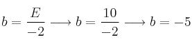 b = \frac{E}{-2} \longrightarrow b=\frac{10}{-2} \longrightarrow b=-5