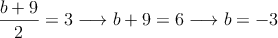 \frac{b+9}{2}=3 \longrightarrow b+9=6 \longrightarrow b=-3
